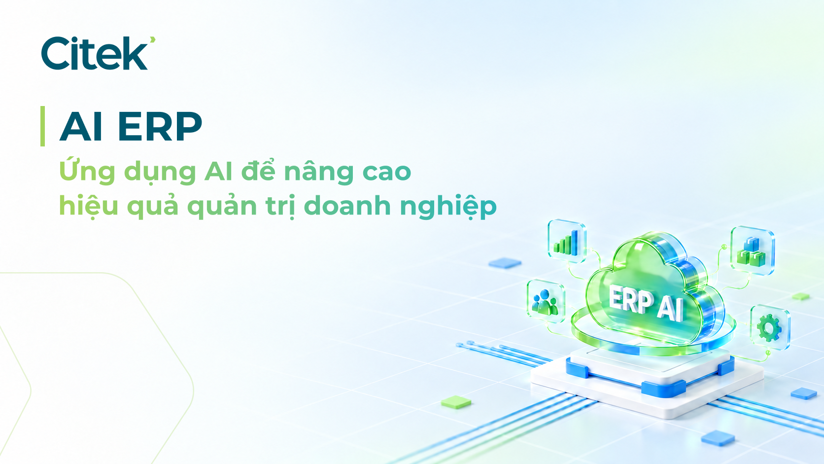 ERP tích hợp AI (ERP AI): Giá trị và ứng dụng cho doanh nghiệp