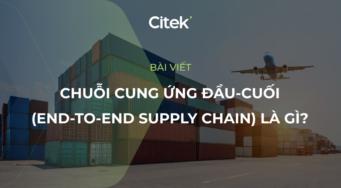 Chuỗi cung ứng đầu cuối (End-to-end supply chain) là gì?