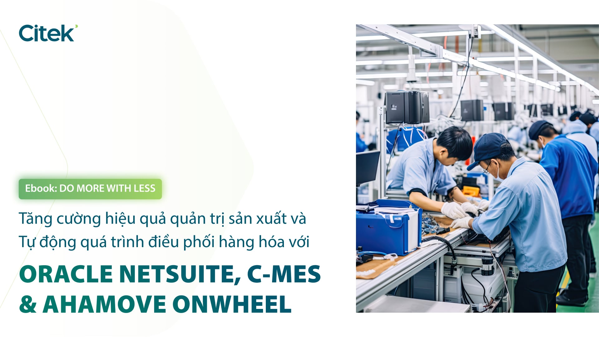Tăng cường hiệu quả quản trị sản xuất và Điều phối hàng hóa với Giải pháp ERP Oracle NetSuite, Citek MES và Ahamove OnWheel